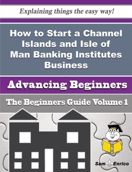 How to Start a Channel Islands and Isle of Man Banking Institutes Business (Beginners Guide)