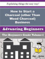 How to Start a Charcoal (other Than Wood Charcoal) Business (Beginners Guide)