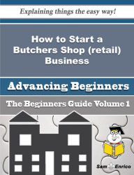 Title: How to Start a Butchers Shop (retail) Business (Beginners Guide), Author: Greenberg Lennie