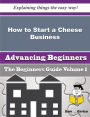 How to Start a Cheese Business (Beginners Guide)