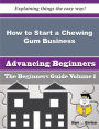 How to Start a Chewing Gum Business (Beginners Guide)