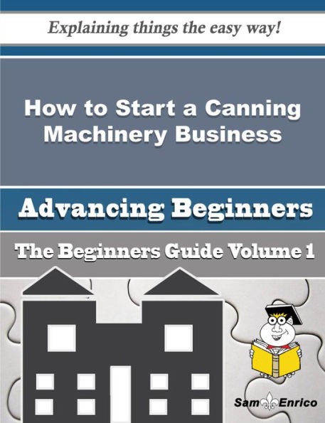 How to Start a Canning Machinery Business (Beginners Guide)