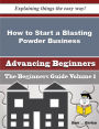 How to Start a Blasting Powder Business (Beginners Guide)