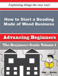 Title: How to Start a Beading Made of Wood Business (Beginners Guide), Author: Gulley Paris