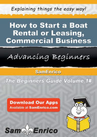 Title: How to Start a Boat Rental or Leasing - Commercial Business, Author: Ford Rudy