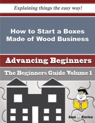 Title: How to Start a Boxes Made of Wood Business (Beginners Guide), Author: Childers Sheena