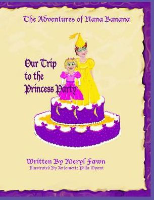 The Adventures of Nana Banana- Our Trip to the Princess Party