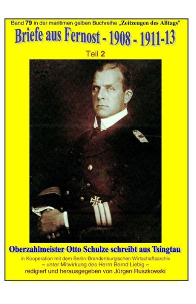 Briefe aus Fernost - 1908 1913 Teil 2: Oberzahlmeister Otto Schulze schreibt Tsingtau Band 79 der maritimen gelben Buchreihe bei Jï¿½rgen Ruszkowski