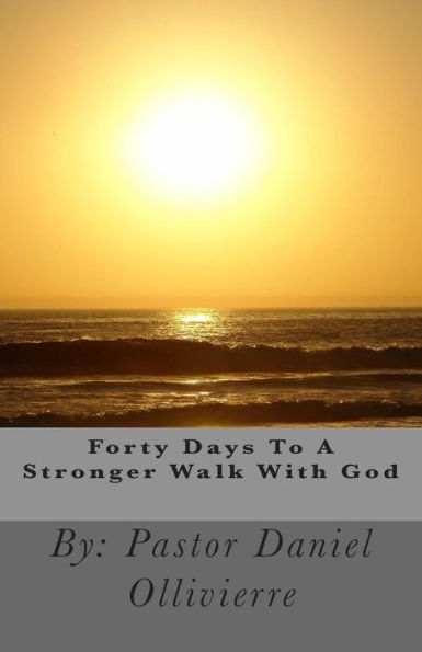 Forty Days To A Stronger Walk With God