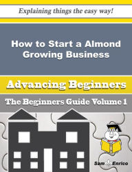 Title: How to Start a Almond Growing Business (Beginners Guide), Author: Greenberg Mario