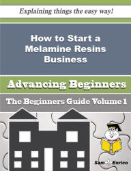Title: How to Start a Melamine Resins Business (Beginners Guide), Author: Franks Nichol