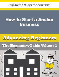 Title: How to Start a Anchor Business (Beginners Guide), Author: Coulter Frederica