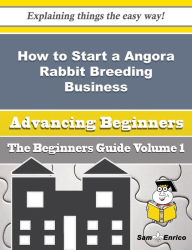 Title: How to Start a Angora Rabbit Breeding Business (Beginners Guide), Author: Atwell Abby