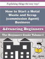 How to Start a Metal Waste and Scrap (commission Agent) Business (Beginners Guide)