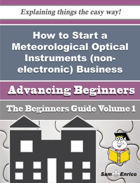 How to Start a Meteorological Optical Instruments (non-electronic) Business (Beginners Guide)