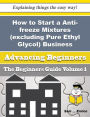 How to Start a Anti-freeze Mixtures (excluding Pure Ethyl Glycol) Business (Beginners Guide)