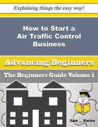 Title: How to Start a Air Traffic Control Business (Beginners Guide), Author: Coker Vanda