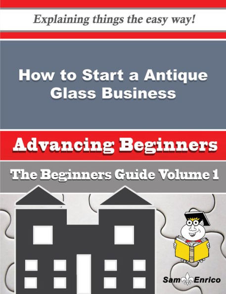 How to Start a Antique Glass Business (Beginners Guide)