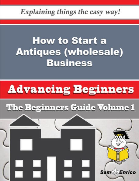 How to Start a Antiques (wholesale) Business (Beginners Guide)