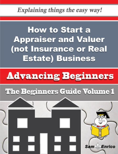 How to Start a Appraiser and Valuer (not Insurance or Real Estate) Business (Beginners Guide)