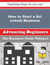 Title: How to Start a Art (retail) Business (Beginners Guide), Author: Carbone Reinaldo