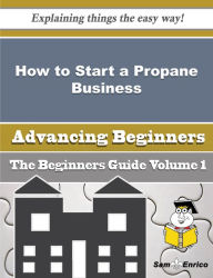 Title: How to Start a Propane Business (Beginners Guide), Author: Orellana Ty