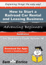 How to Start a Railroad Car Rental and Leasing Business