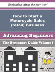 Title: How to Start a Motorcycle Sales (retail) Business (Beginners Guide), Author: Carswell Glenn