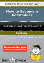 How to Become a Scarf Gluer