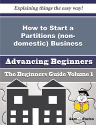 Title: How to Start a Partitions (non-domestic) Business (Beginners Guide), Author: Corbett Gale