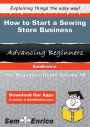 How to Start a Sewing Store Business