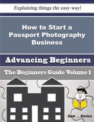 Title: How to Start a Passport Photography Business (Beginners Guide), Author: Andres Luetta