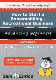 Title: How to Start a Snowmobiling - Recreational Business, Author: Dempsey Vanna