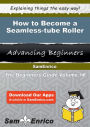 How to Become a Seamless-tube Roller