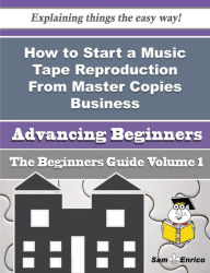 Title: How to Start a Music Tape Reproduction From Master Copies Business (Beginners Guide), Author: Heckman Kirstin