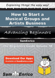 Title: How to Start a Musical Groups and Artists Business, Author: Riley Greg