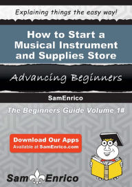 Title: How to Start a Musical Instrument and Supplies Store Business, Author: Anderson Dexter