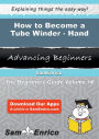 How to Become a Tube Winder - Hand