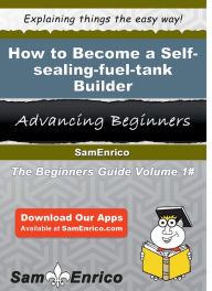 Title: How to Become a Self-sealing-fuel-tank Builder, Author: Ferreira Myrl