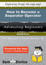 How to Become a Separator Operator