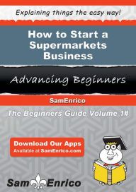 Title: How to Start a Supermarkets Business, Author: Schell Tonda