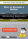 How to Become a Shaker