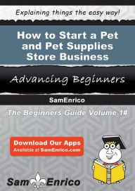 Title: How to Start a Pet and Pet Supplies Store Business, Author: Stevens Irvin