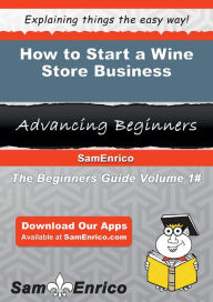 Title: How to Start a Wine Store Business, Author: Lowe Marion