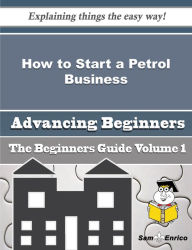 Title: How to Start a Petrol Business (Beginners Guide), Author: Dusty Elston