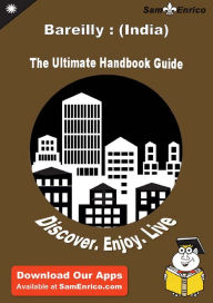 Title: Ultimate Handbook Guide to Bareilly : (India) Travel Guide, Author: Hullinger Elanor