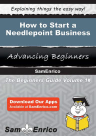 Title: How to Start a Needlepoint Business, Author: Malone Alyssa