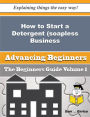 How to Start a Detergent (soapless, Formulated) Business (Beginners Guide)