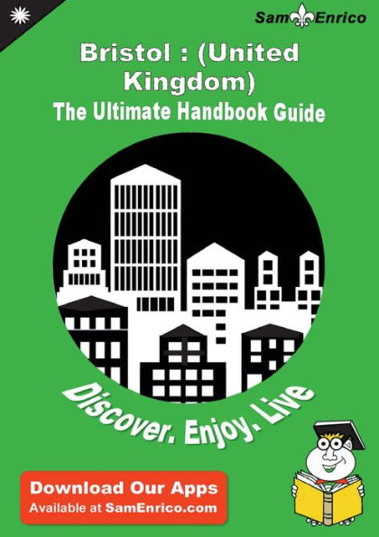 Ultimate Handbook Guide to Bristol : (United Kingdom) Travel Guide