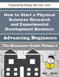 Title: How to Start a Physical Sciences Research and Experimental Development Business (Beginners Guide), Author: Novak Scarlett